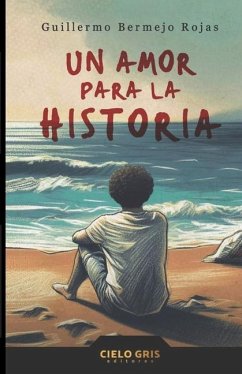 Un amor para la historia - Bermejo Rojas, Guillermo