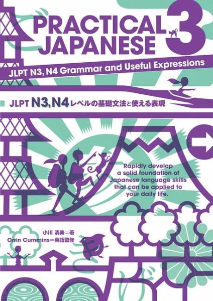 Practical Japanese 3:jlpt N3, N4 Grammar and Useful Expressions Practical Japanese 3:jlpt N3, N4 Grammar and Useful Expressions
