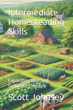 Intermediate Homesteading Skills - Johnsey, Scott