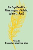 The Yoga-Vasishtha Maharamayana of Valmiki, Vol. 2 , Part 2