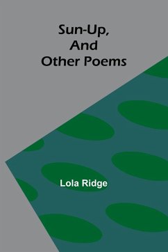 Sun-Up, and Other Poems - Ridge, Lola