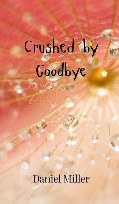 Crushed by Goodbye - Miller, Daniel