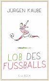 Lob des Fußballs (eBook, PDF) Lob des Fußballs (eBook, PDF)