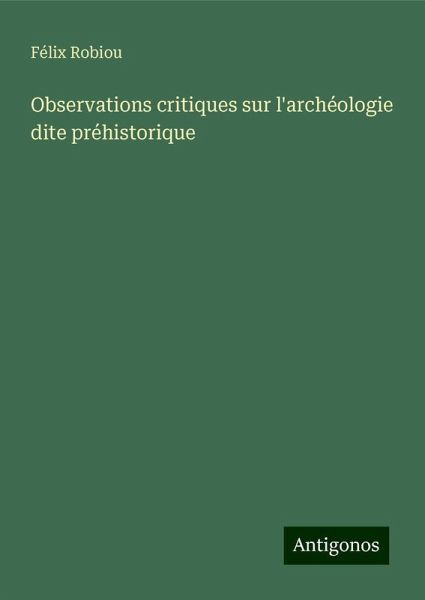 Observations critiques sur l'archéologie dite préhistorique