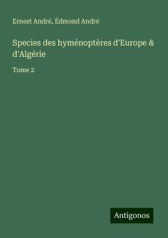 Species des hyménoptères d'Europe & d'Algérie - André, Ernest; André, Édmond