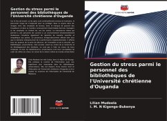 Gestion du stress parmi le personnel des bibliothèques de l'Université chrétienne d'Ouganda - Mudoola, Lilian;Kigongo-Bukenya, I. M. N Gestion du stress parmi le personnel des bibliothèques de l'Université chrétienne d'Ouganda - Mudoola, Lilian;Kigongo-Bukenya, I. M. N