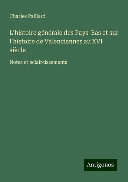 L'histoire générale des Pays-Bas et sur l'histoire de Valenciennes au XVI siècle