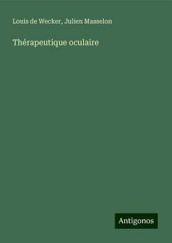 Thérapeutique oculaire - Wecker, Louis De; Masselon, Julien