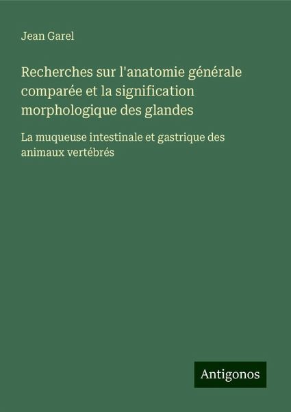 Recherches sur l'anatomie générale comparée et la signification morphologique des glandes