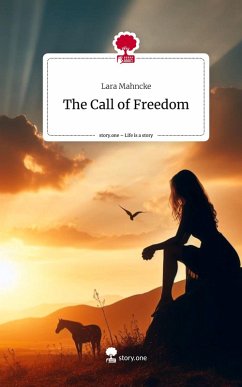 The Call of Freedom. Life is a Story - story.one - Mahncke, Lara The Call of Freedom. Life is a Story - story.one - Mahncke, Lara