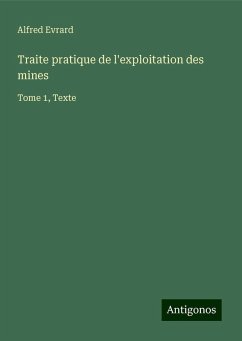 Traite pratique de l'exploitation des mines - Evrard, Alfred