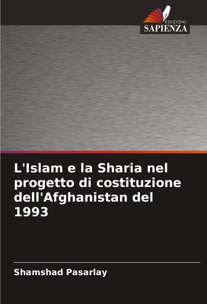 L'Islam e la Sharia nel progetto di costituzione dell'Afghanistan del 1993 L'Islam e la Sharia nel progetto di costituzione dell'Afghanistan del 1993