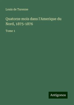 Quatorze mois dans l'Amerique du Nord, 1875-1876 - Turenne, Louis de