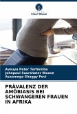 PRÄVALENZ DER AMÖBIASIS BEI SCHWANGEREN FRAUEN IN AFRIKA PRÄVALENZ DER AMÖBIASIS BEI SCHWANGEREN FRAUEN IN AFRIKA