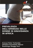 PREVALENZA DELL'AMEBIASI NELLE DONNE IN GRAVIDANZA IN AFRICA PREVALENZA DELL'AMEBIASI NELLE DONNE IN GRAVIDANZA IN AFRICA