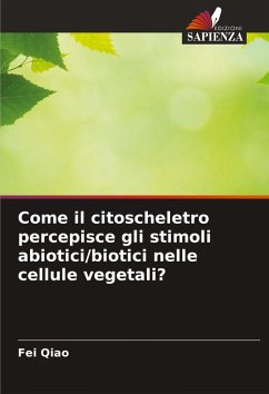 Come il citoscheletro percepisce gli stimoli abiotici/biotici nelle cellule vegetali? - Qiao, Fei