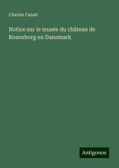 Notice sur le musée du château de Rosenborg en Danemark - Casati, Charles