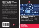 O FUTURO DA CIÊNCIA DOS DADOS: TENDÊNCIAS, TÉCNICAS E TRANSFORMAÇÕES O FUTURO DA CIÊNCIA DOS DADOS: TENDÊNCIAS, TÉCNICAS E TRANSFORMAÇÕES