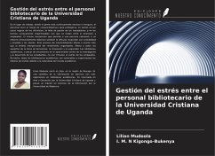 Gestión del estrés entre el personal bibliotecario de la Universidad Cristiana de Uganda - Mudoola, Lilian; Kigongo-Bukenya, I. M. N