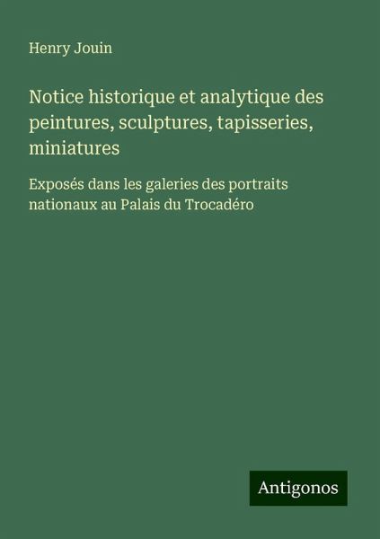 Notice historique et analytique des peintures, sculptures, tapisseries, miniatures Notice historique et analytique des peintures, sculptures, tapisseries, miniatures