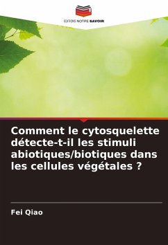 Comment le cytosquelette détecte-t-il les stimuli abiotiques/biotiques dans les cellules végétales ? - Qiao, Fei