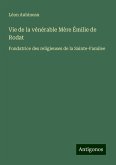 Vie de la vénérable Mère Émilie de Rodat Vie de la vénérable Mère Émilie de Rodat