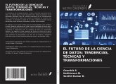 EL FUTURO DE LA CIENCIA DE DATOS: TENDENCIAS, TÉCNICAS Y TRANSFORMACIONES EL FUTURO DE LA CIENCIA DE DATOS: TENDENCIAS, TÉCNICAS Y TRANSFORMACIONES