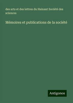 Mémoires et publications de la société - Société des sciences, des arts et des lettres du Hainaut