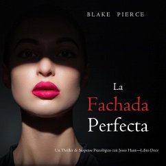 La fachada perfecta (Un Thriller de Suspense Psicológico con Jessie Hunt—Libro Doce) (MP3-Download) - Pierce, Blake