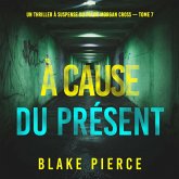 À cause du présent (Un thriller à suspense du FBI de Morgan Cross — Tome 7) (MP3-Download) À cause du présent (Un thriller à suspense du FBI de Morgan Cross — Tome 7) (MP3-Download)
