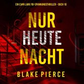 Nur heute Nacht (Ein Cami Lark FBI-Spannungsthriller - Buch 10) (MP3-Download) Nur heute Nacht (Ein Cami Lark FBI-Spannungsthriller - Buch 10) (MP3-Download)