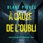À cause de l'oubli (Un thriller à suspense du FBI de Morgan Cross — Tome 10) (MP3-Download)