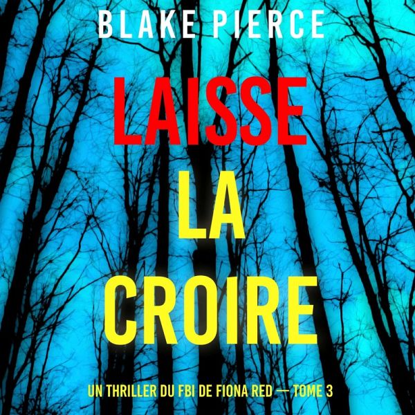 Laisse la croire (Un thriller du FBI de Fiona Red — Tome 3) (MP3-Download) Laisse la croire (Un thriller du FBI de Fiona Red — Tome 3) (MP3-Download)
