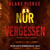 Nur vergessen (Ein Cami Lark FBI-Spannungsthriller - Buch 4) (MP3-Download) Nur vergessen (Ein Cami Lark FBI-Spannungsthriller - Buch 4) (MP3-Download)