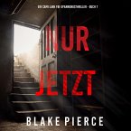 Nur Jetzt (Ein Cami Lark FBI-Spannungsthriller - Buch 7) (MP3-Download)