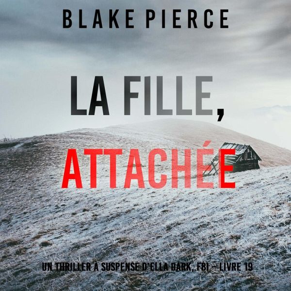 La Fille, Attachée (Un Thriller à Suspense d'Ella Dark, FBI – Livre 19) (MP3-Download) La Fille, Attachée (Un Thriller à Suspense d'Ella Dark, FBI – Livre 19) (MP3-Download)
