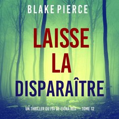 Laisse la disparaître (Un thriller du FBI de Fiona Red — Tome 12) (MP3-Download) - Pierce, Blake