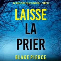 Laisse la prier (Un thriller du FBI de Fiona Red — Tome 11) (MP3-Download) - Pierce, Blake