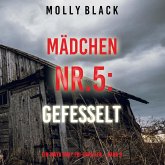 Mädchen Nr.5: Gefesselt (Ein Maya Gray FBI-Thriller – Band 5) (MP3-Download) Mädchen Nr.5: Gefesselt (Ein Maya Gray FBI-Thriller – Band 5) (MP3-Download)