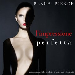 L'Impressione Perfetta (Un emozionante thriller psicologico di Jessie Hunt—Libro Tredici) (MP3-Download) - Pierce, Blake