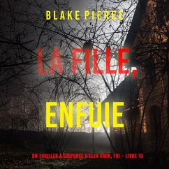 La fille, enfuie (Un Thriller à Suspense d'Ella Dark, FBI – Livre 10) (MP3-Download) Cover La fille, enfuie (Un Thriller à Suspense d'Ella Dark, FBI – Livre 10) (MP3-Download)
