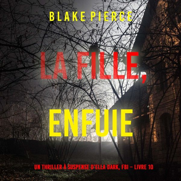 La fille, enfuie (Un Thriller à Suspense d'Ella Dark, FBI – Livre 10) (MP3-Download) La fille, enfuie (Un Thriller à Suspense d'Ella Dark, FBI – Livre 10) (MP3-Download)