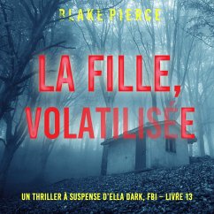 La Fille, Volatilisée (Un Thriller à Suspense d'Ella Dark, FBI – Livre 13) (MP3-Download) - Pierce, Blake