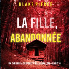 La Fille, Abandonnée (Un Thriller à Suspense d'Ella Dark, FBI – Livre 16) (MP3-Download) Cover La Fille, Abandonnée (Un Thriller à Suspense d'Ella Dark, FBI – Livre 16) (MP3-Download)