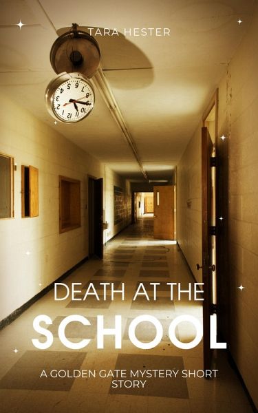 Death at the School (Golden Gate Mystery Short Story, #3) (eBook, ePUB) Death at the School (Golden Gate Mystery Short Story, #3) (eBook, ePUB)