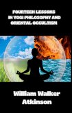 Fourteen lessons in yogi philosophy and oriental occultism (translated) (eBook, ePUB)
