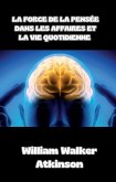 La force de la pensée dans les affaires et la vie quotidienne (traduit) (eBook, ePUB)