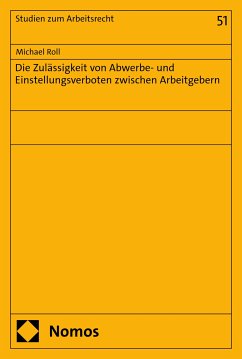 Die Zulässigkeit von Abwerbe- und Einstellungsverboten zwischen Arbeitgebern (eBook, PDF) - Roll, Michael