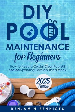DIY Pool Maintenance for Beginners (eBook, ePUB) - Rennicks, Benjamin