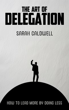 Cover The Art of Delegation - How to Lead More by Doing Less (eBook, ePUB)